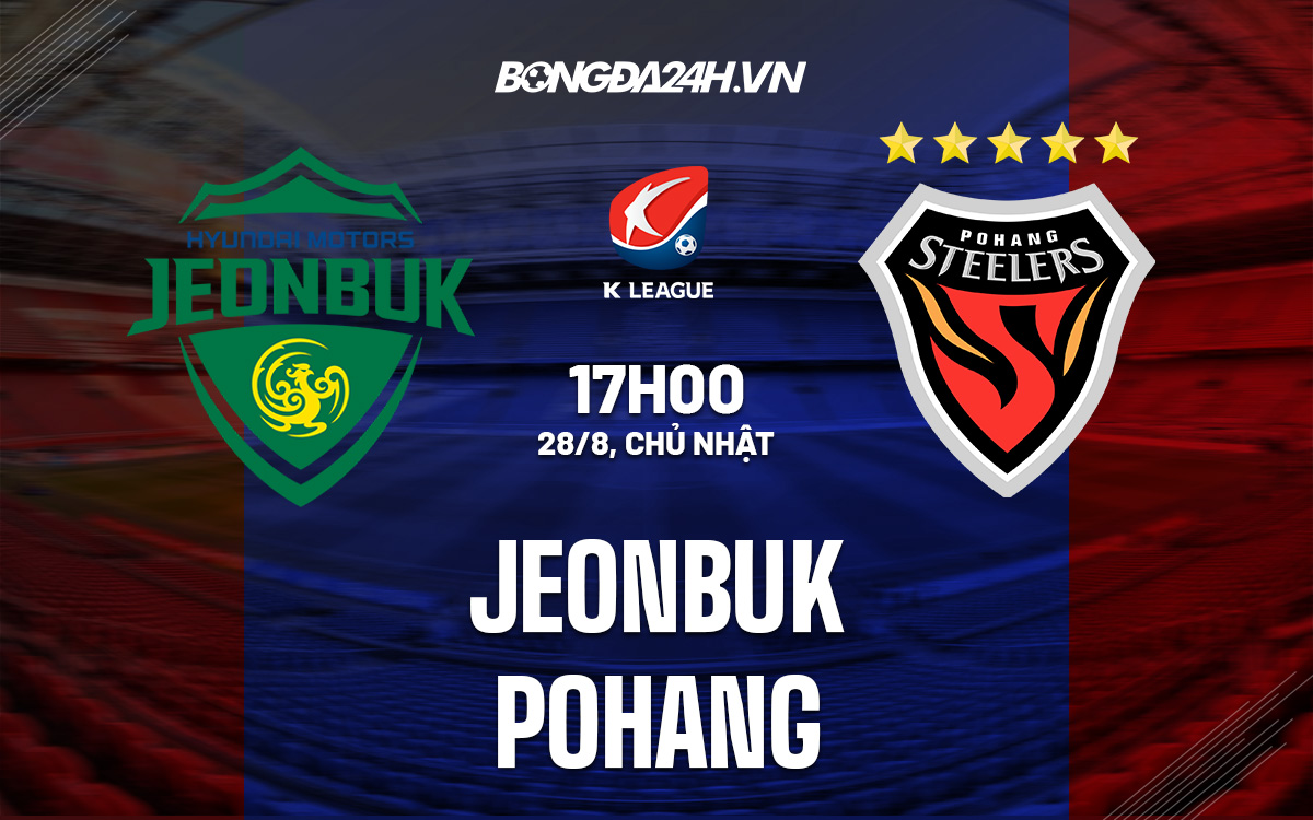 Nhận định Jeonbuk vs Pohang 17h00 ngày 298 (VĐQG Hàn Quốc 2022) 1