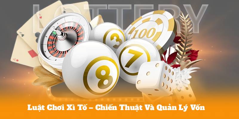 Luật Chơi Xì Tố – Chiến Thuật Và Quản Lý Vốn