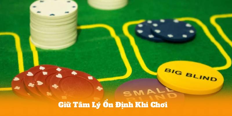Giữ Tâm Lý Ổn Định Khi Chơi